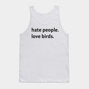 Hate People. Love Birds. (Black Text) Tank Top